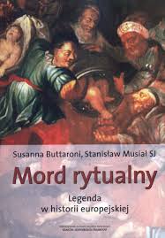 Susanna Buttaroni i Stanisław Musiał SJ, "Mord rytualny, Legenda w historii Europy", Stowarzyszenie na Rzecz Inicjatyw Kulturalnych, Kraków-Norymberga-Frankfurt 2003.