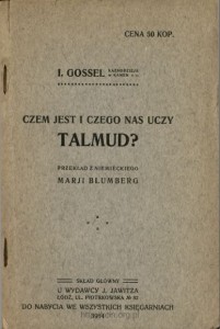 I. Gossel, „Czem jest i czego nas uczy Talmud?”, Łódź 1914, Wydawca J. Jawitz, przekład Maria Blumberg