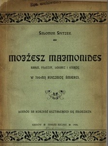 Salomon Spitzer, "Mojżesz Majmonides rabin, filozof, lekarz i książę : jego życie i działalność : w 700-ną rocznicę śmierci", Kraków 1904
