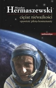 Mirosław Hermaszewski, "Ciężar nieważkości. Opowieść pilota kosmonauty.", Universitas, (wydanie II) Kraków 2013 
