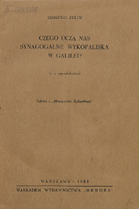 Edmund Menachem Stein (1893-1943), "Czego uczą nas synagogalne wykopaliska w Galilei", Warszawa 1933