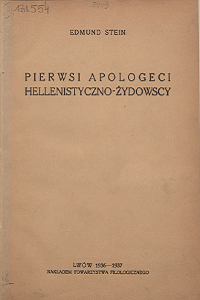 Edmund Menachem Stein (1893-1943), "Pierwsi apologeci hellenistyczn-żydowscy", 1936-1937